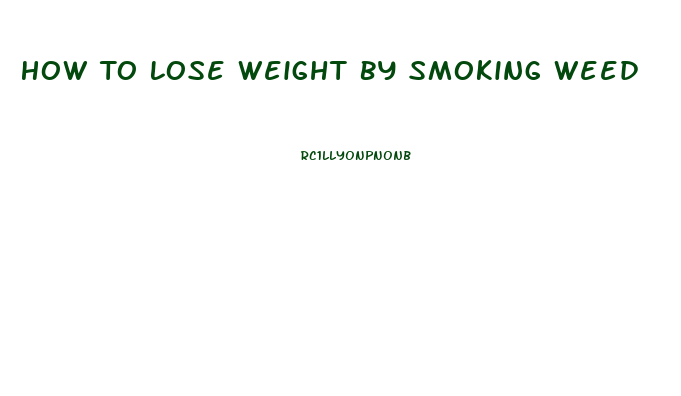 How To Lose Weight By Smoking Weed