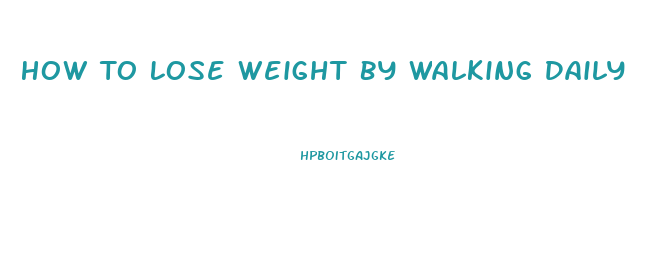 How To Lose Weight By Walking Daily