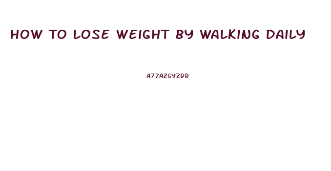 How To Lose Weight By Walking Daily