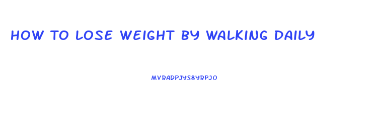 How To Lose Weight By Walking Daily