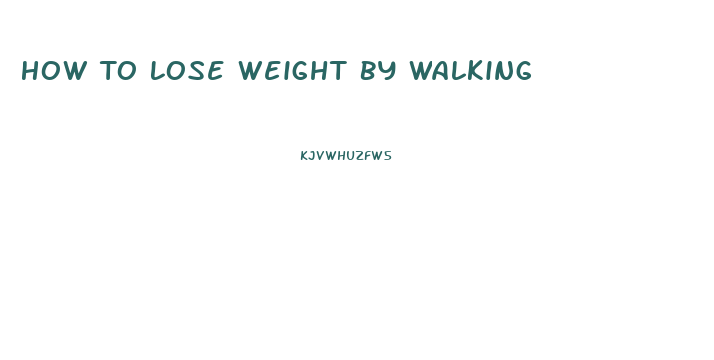 How To Lose Weight By Walking