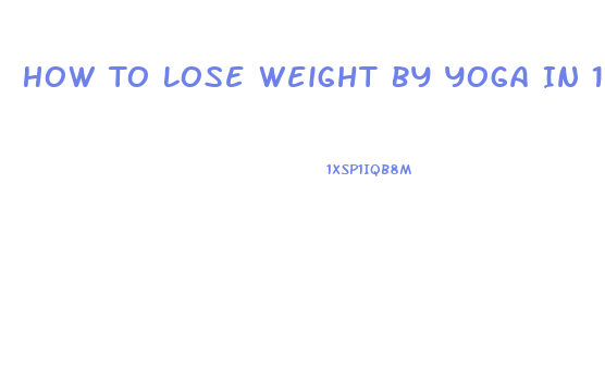 How To Lose Weight By Yoga In 1 Month