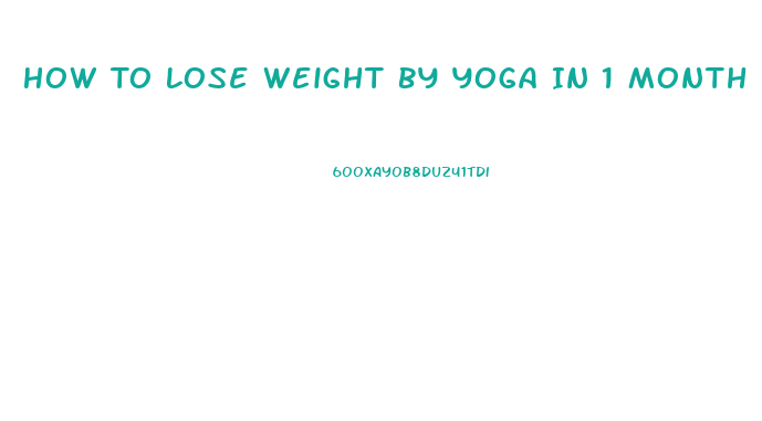How To Lose Weight By Yoga In 1 Month