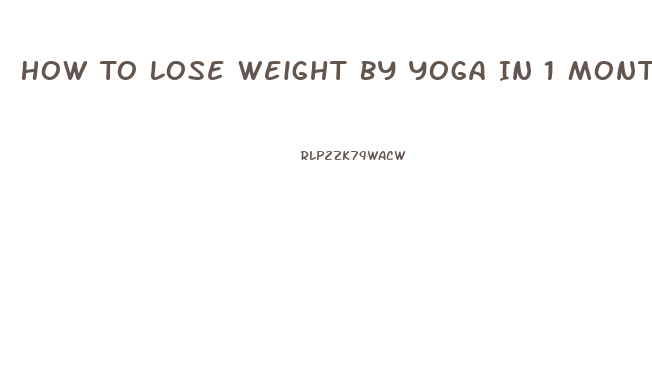 How To Lose Weight By Yoga In 1 Month