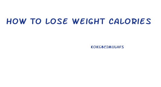 How To Lose Weight Calories