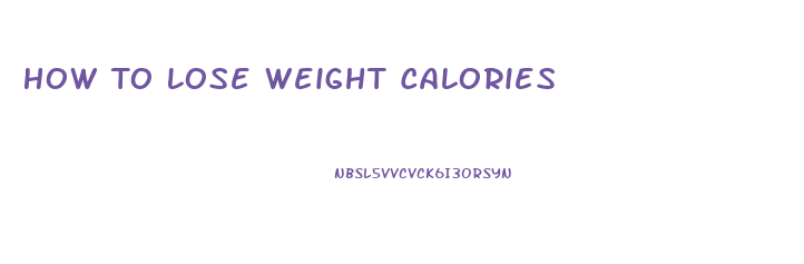 How To Lose Weight Calories