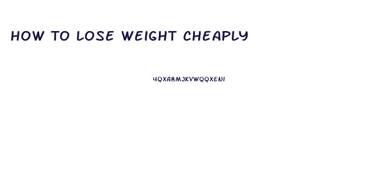 How To Lose Weight Cheaply