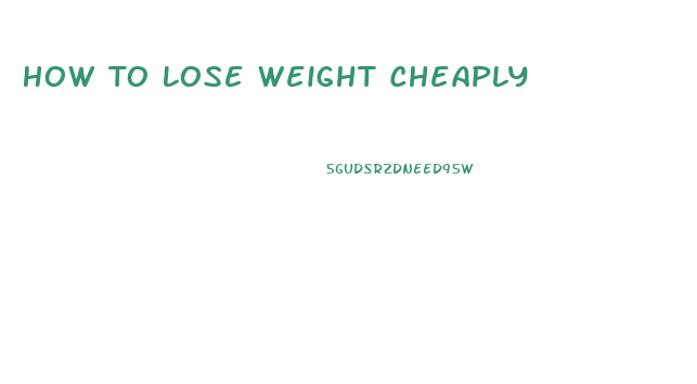 How To Lose Weight Cheaply