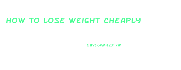 How To Lose Weight Cheaply