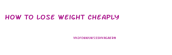 How To Lose Weight Cheaply