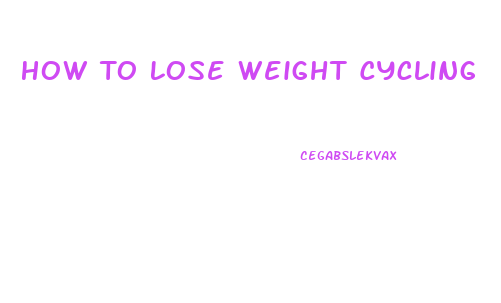 How To Lose Weight Cycling