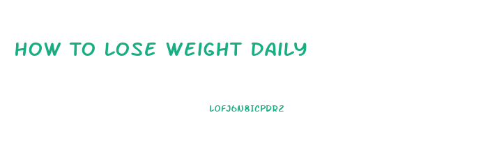 How To Lose Weight Daily