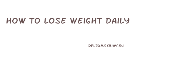 How To Lose Weight Daily