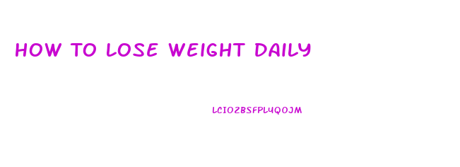 How To Lose Weight Daily