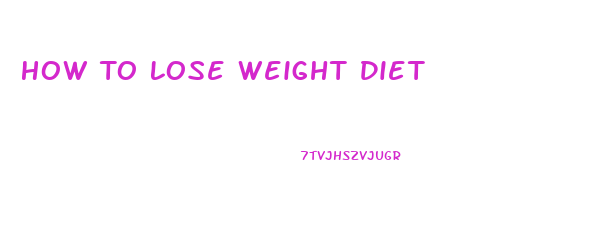 How To Lose Weight Diet