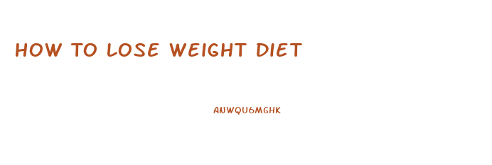 How To Lose Weight Diet