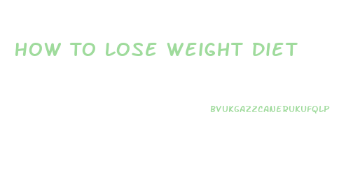 How To Lose Weight Diet