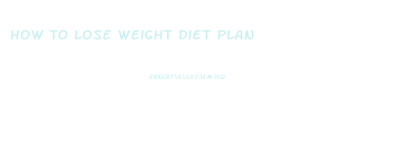 How To Lose Weight Diet Plan