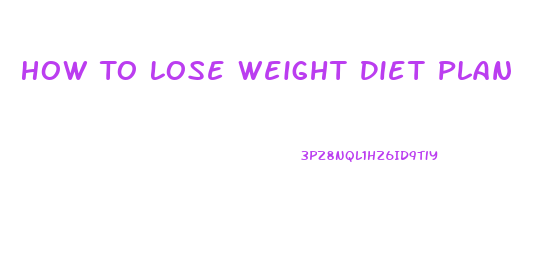 How To Lose Weight Diet Plan