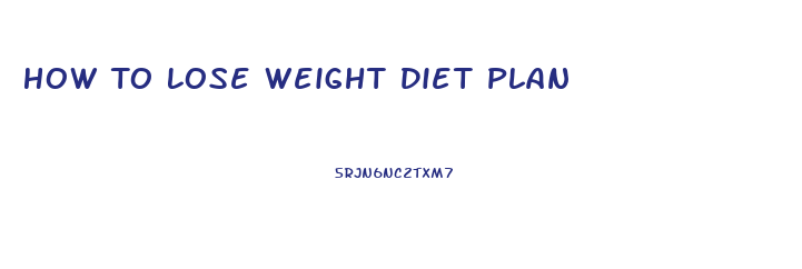 How To Lose Weight Diet Plan