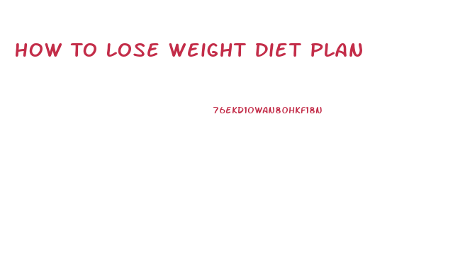 How To Lose Weight Diet Plan