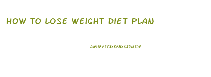 How To Lose Weight Diet Plan