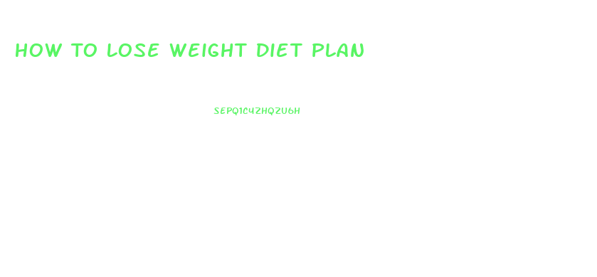 How To Lose Weight Diet Plan