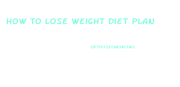 How To Lose Weight Diet Plan