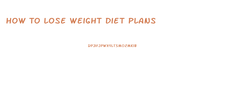 How To Lose Weight Diet Plans