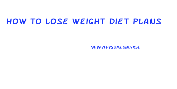 How To Lose Weight Diet Plans