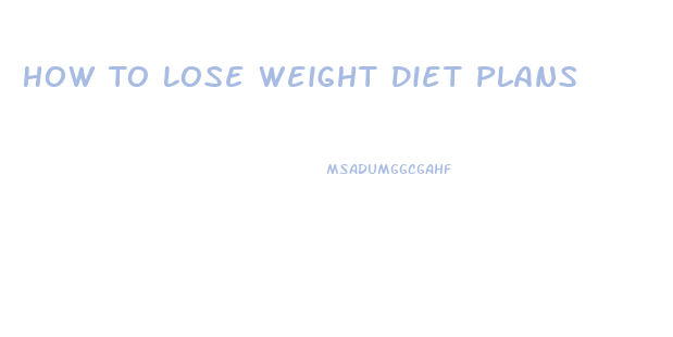 How To Lose Weight Diet Plans