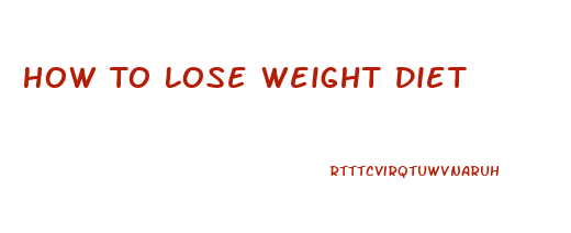 How To Lose Weight Diet