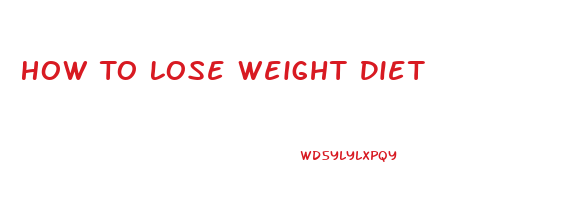 How To Lose Weight Diet