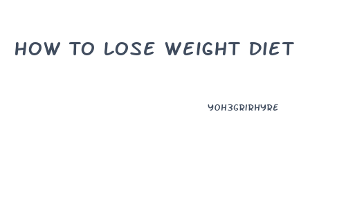 How To Lose Weight Diet