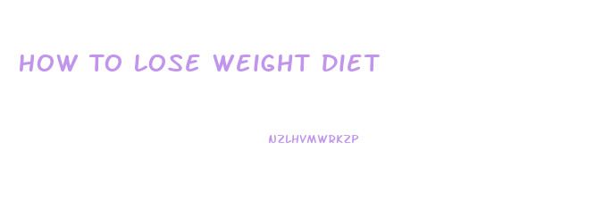 How To Lose Weight Diet