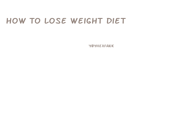 How To Lose Weight Diet