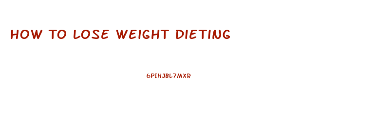 How To Lose Weight Dieting