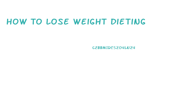 How To Lose Weight Dieting