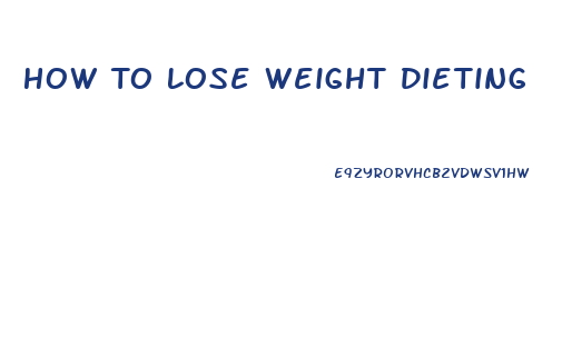 How To Lose Weight Dieting