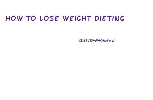 How To Lose Weight Dieting