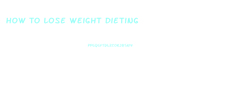 How To Lose Weight Dieting