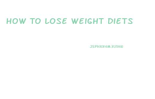 How To Lose Weight Diets