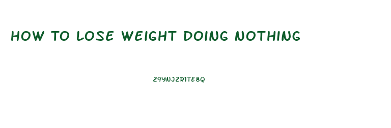 How To Lose Weight Doing Nothing