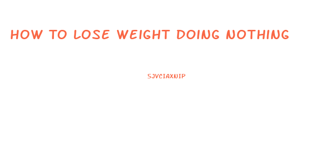 How To Lose Weight Doing Nothing