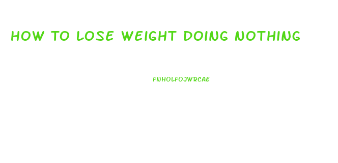 How To Lose Weight Doing Nothing