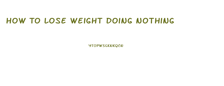 How To Lose Weight Doing Nothing