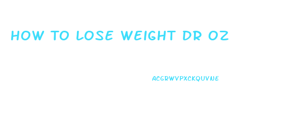 How To Lose Weight Dr Oz