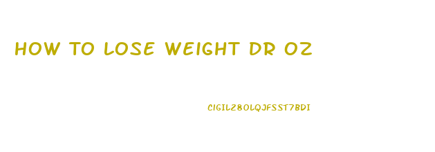 How To Lose Weight Dr Oz