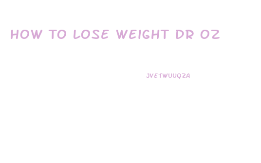 How To Lose Weight Dr Oz