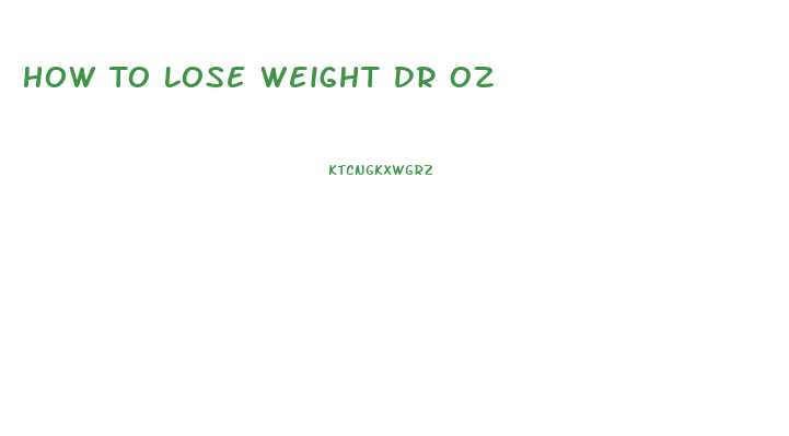 How To Lose Weight Dr Oz